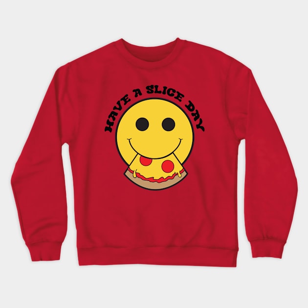 Have A Slice Day Crewneck Sweatshirt by mcillustrator